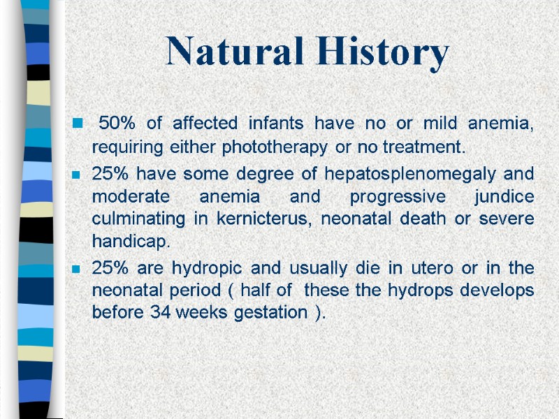 Natural History  50% of affected infants have no or mild anemia, requiring either